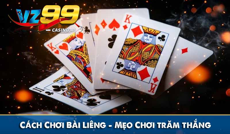 Cách Chơi Bài Liêng – Mẹo Chơi được liêng trăm thắng tại vz99 8 cách chơi bài liêng, mẹo chơi trăm thắng