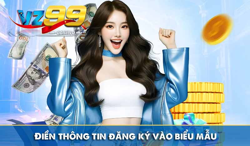 Đại Lý VZ99 - Hợp Tác Trực Tuyến Nhận Tới 60% Hoa Hồng 8 điền thông tin đăng ký vào biểu mẫu