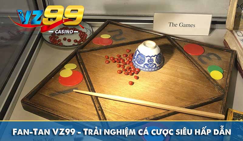 Fan-Tan VZ99 – Trải nghiệm cá cược trực tuyến siêu hấp dẫn 10 Fan-Tan VZ99 – Trải nghiệm cá cược siêu hấp dẫn