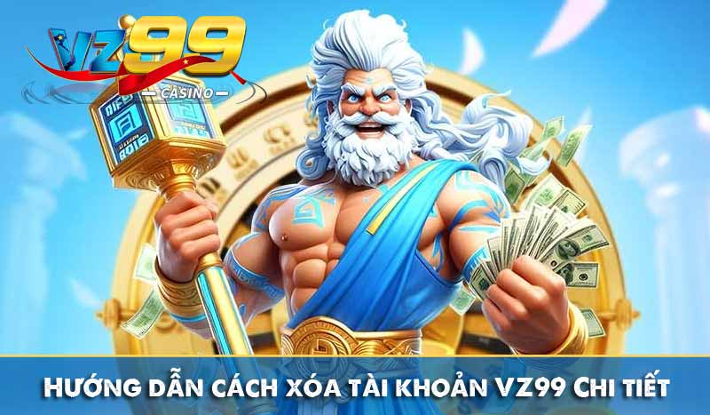 Hướng dẫn cách xóa tài khoản Vz99 ai cũng làm được 4 Hướng dẫn cách xóa tài khoản VZ99 Chi tiết