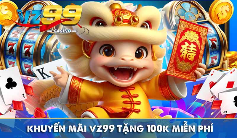 khuyến mãi vz99 tặng 100k miễn phí