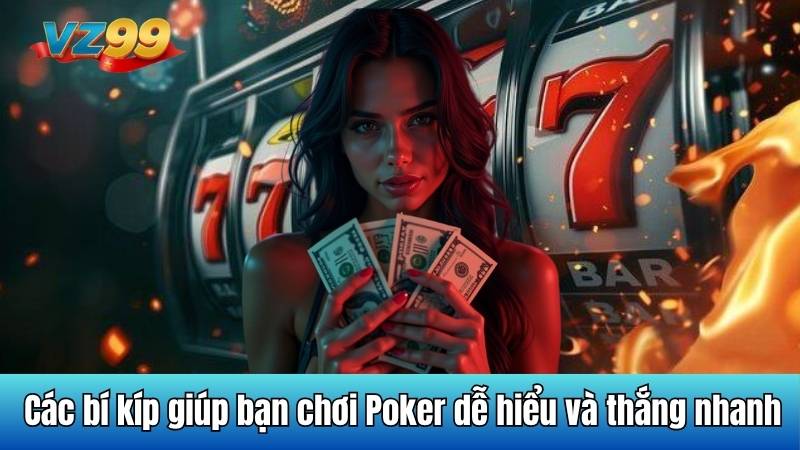 Poker VZ99 - Khám phá trò chơi đầy chiến lược và kịch tính 5 Các bí kíp giúp bạn chơi Poker dễ hiểu và thắng nhanh