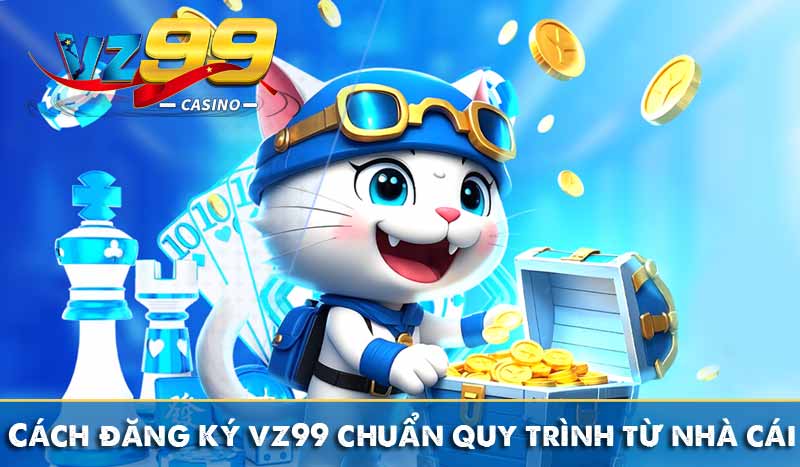 ĐĂNG KÝ VZ99 1 Cách đăng ký vz99 chuẩn quy trình từ nhà cái
