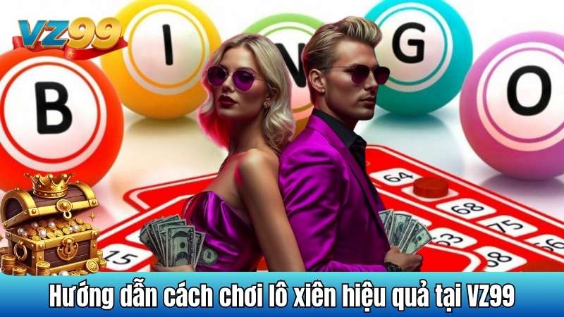 Hướng dẫn cách chơi lô xiên hiệu quả tại VZ99