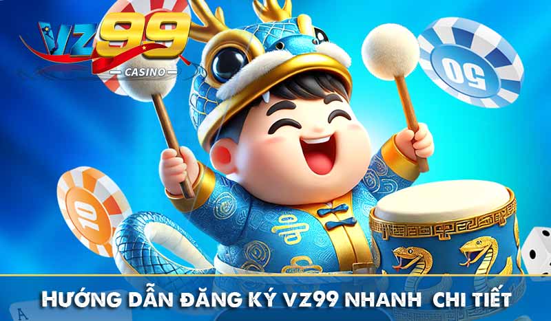 ĐĂNG KÝ VZ99 2 hướng dẫn đăng ký vz99 nhanh chi tiết
