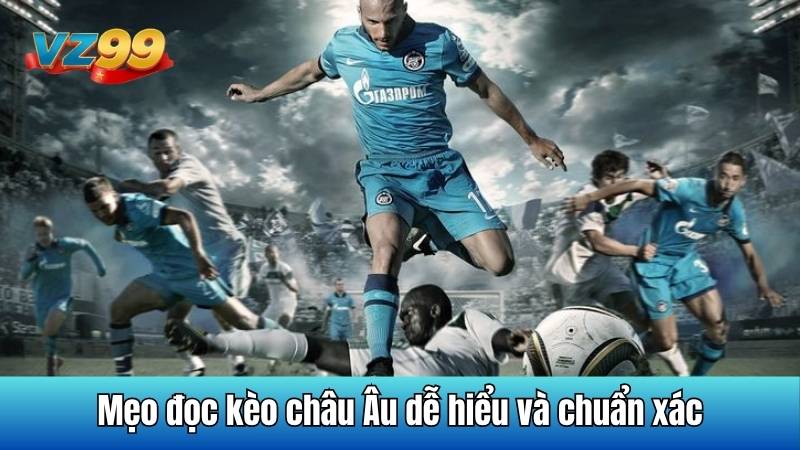 Kèo Châu Âu - Cách đọc kèo và mẹo cá cược cơ bản tại VZ99 6 Mẹo đọc kèo châu Âu dễ hiểu và chuẩn xác