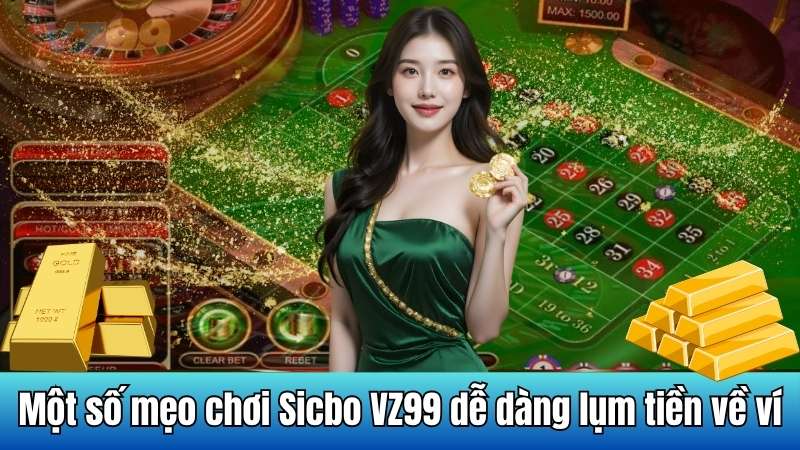 Một số mẹo chơi Sicbo VZ99 dễ dàng lụm tiền về ví