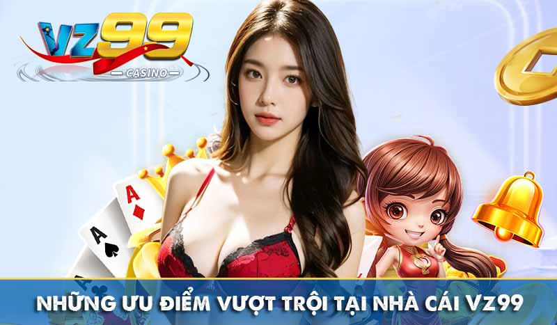 những ưu điểm vượt trội tại nhà cái Vz99