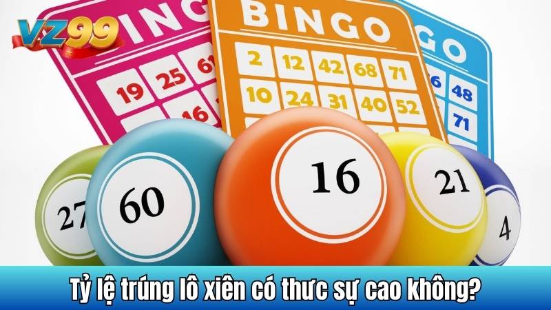 Tỷ lệ trúng lô xiên có thưc sự cao không?