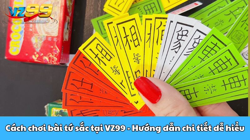 Cách chơi bài tứ sắc tại VZ99 - Hướng dẫn chi tiết dễ hiểu 5 Cách chơi bài tứ sắc tại VZ99 - Hướng dẫn chi tiết dễ hiểu