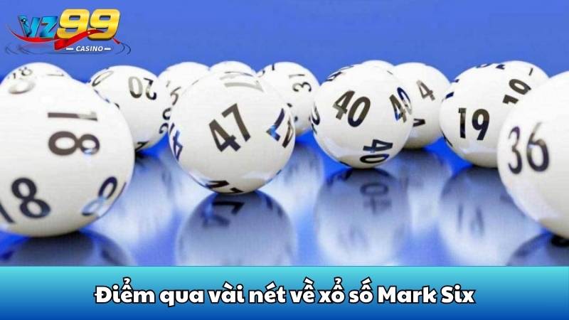 Điểm qua vài nét về xổ số Mark Six