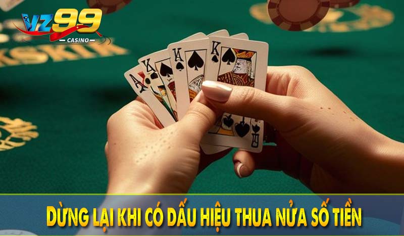 Dừng lại khi có dấu hiệu thua nửa số tiền