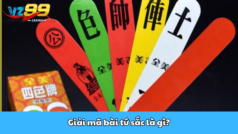 Cách chơi bài tứ sắc tại VZ99 - Hướng dẫn chi tiết dễ hiểu 2 Giải mã bài tứ sắc là gì?