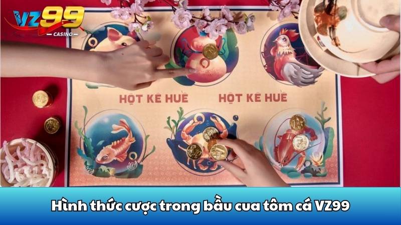 Hình thức cược trong bầu cua tôm cá VZ99