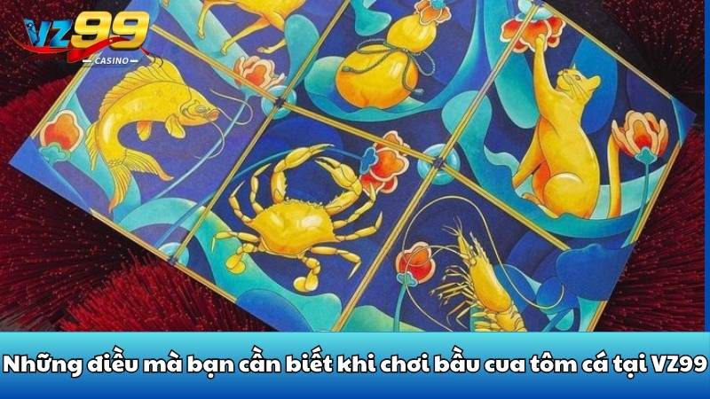 Những điều mà bạn cần biết khi chơi bầu cua tôm cá tại VZ99