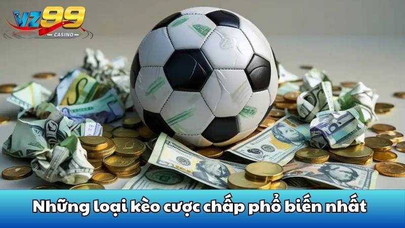 Những loại kèo cược chấp phổ biến nhất