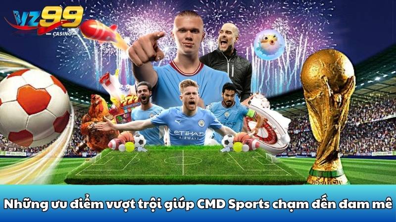 Những ưu điểm vượt trội giúp CMD Sports chạm đến đam mê