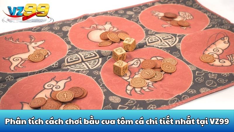 Phân tích cách chơi bầu cua tôm cá chi tiết nhất tại VZ99 7 Phân tích cách chơi bầu cua tôm cá chi tiết nhất tại VZ99