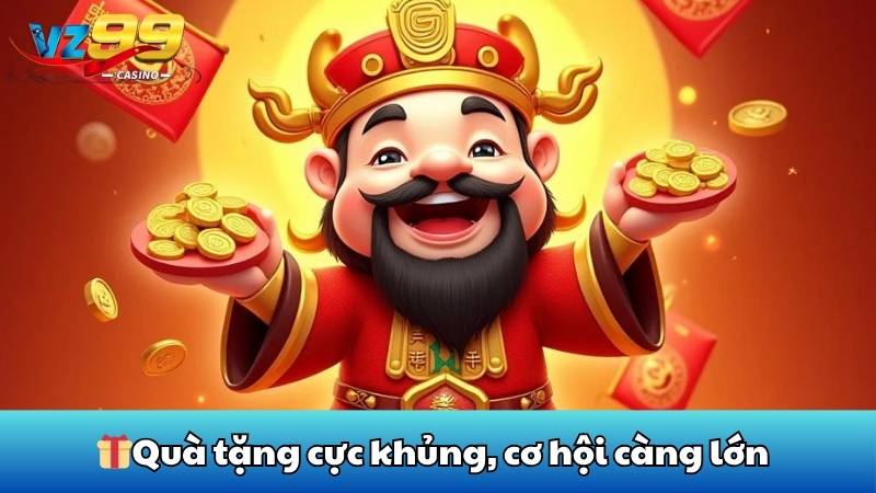 Lixi may mắn - Ẵm quà liền tay tại VZ99 3 Quà tặng cực khủng, cơ hội càng lớn