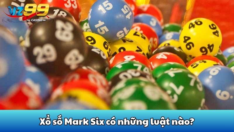 Xổ số Mark Six có những luật nào?