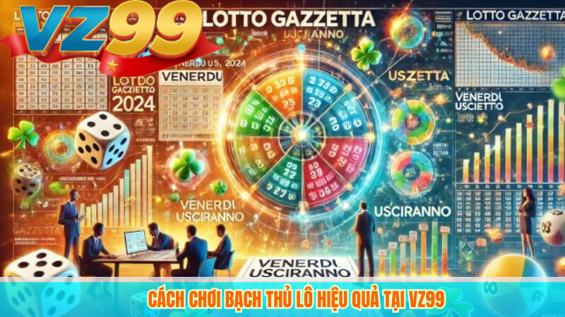 Cách chơi bạch thủ lô hiệu quả tại VZ99