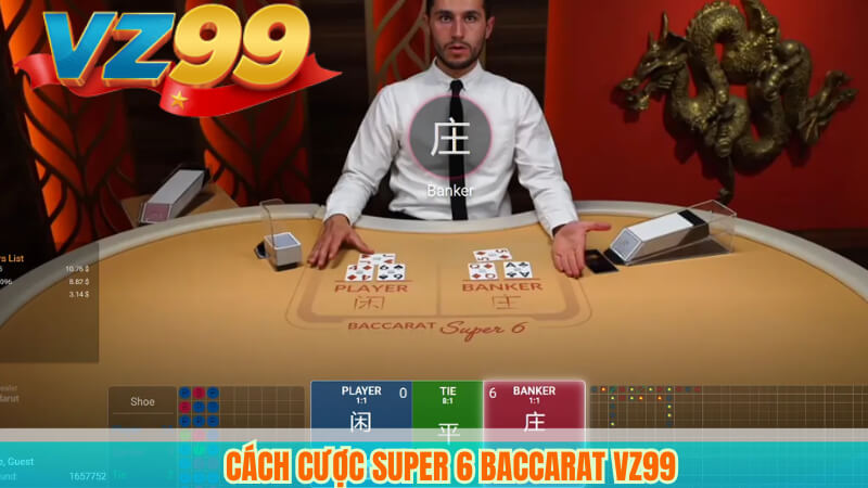 Cách cược Super 6 Baccarat VZ99