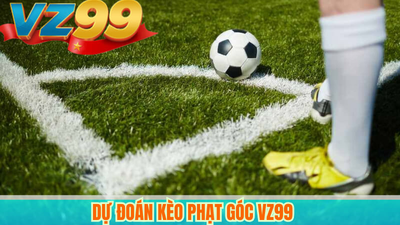 Dự đoán kèo phạt góc VZ99