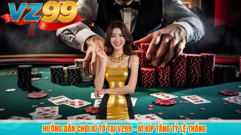 Bí Kíp Chơi Bài Xì Tố Tại VZ99 Nâng Cao Tỷ Lệ Chiến Thắng 4 Hướng Dẫn Chơi Xì Tố Tại VZ99 – Bí Kíp Tăng Tỷ Lệ Thắng