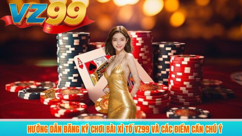 Bí Kíp Chơi Bài Xì Tố Tại VZ99 Nâng Cao Tỷ Lệ Chiến Thắng 4 Hướng dẫn đăng ký chơi bài xì tố VZ99 và các điểm cần chú ý