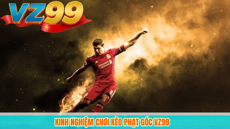 Kinh nghiệm chơi kèo phạt góc VZ99
