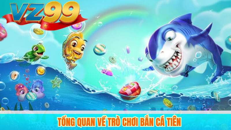 Tổng quan về trò chơi Bắn Cá Tiên