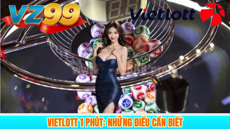 Vietlott 1 Phút: Những điều cần biết