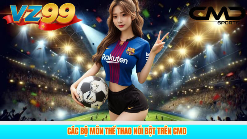 Các Bộ Môn Thể Thao Nổi Bật Trên CMD
