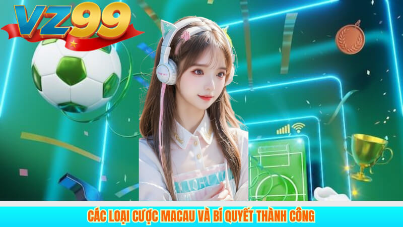 Các loại cược Macau và bí quyết thành công