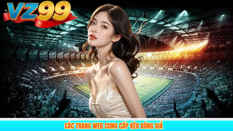 5 Sự Thật Vạch Trần: Kèo Bóng Giả Là Gì Trong Bóng Đá 3 Các trang web cung cấp kèo bóng giả