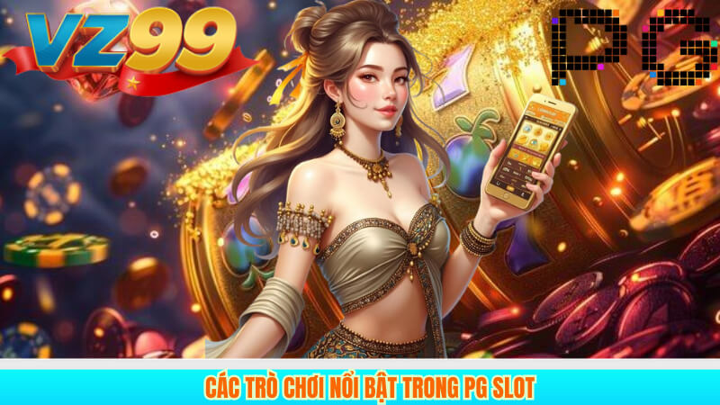 Các trò chơi nổi bật trong PG Slot