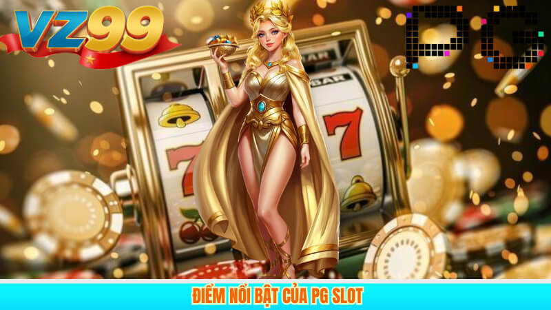 Điểm nổi bật của PG Slot