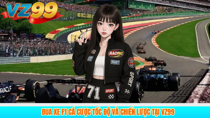 Đua xe F1 Cá cược tốc độ và chiến lược tại VZ99