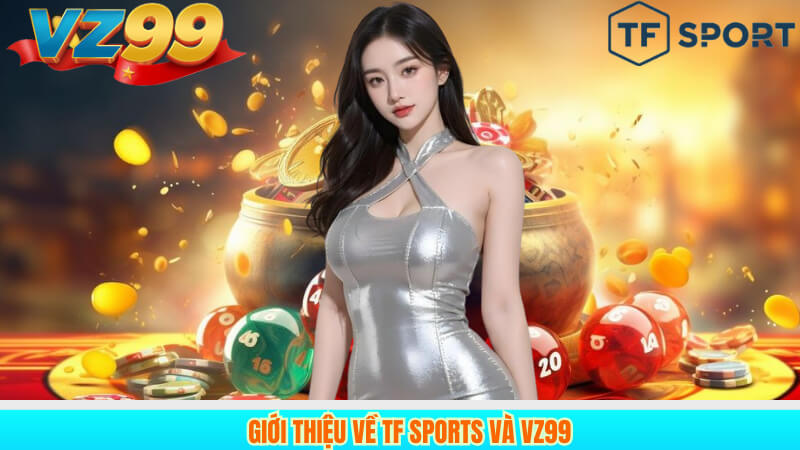 Giới thiệu về TF Sports và VZ99