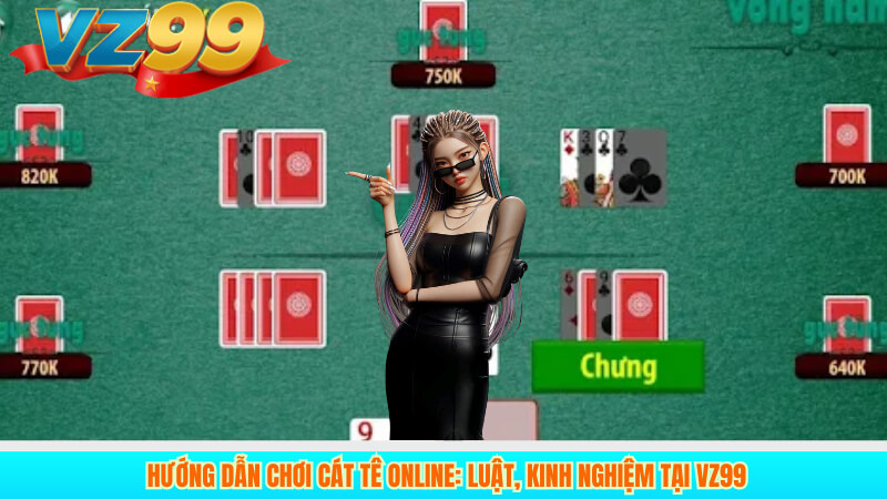 Hướng Dẫn Chơi Cát Tê Online: Luật, Kinh Nghiệm Tại VZ99 2 Hướng Dẫn Chơi Cát Tê Online: Luật, Kinh Nghiệm Tại VZ99
