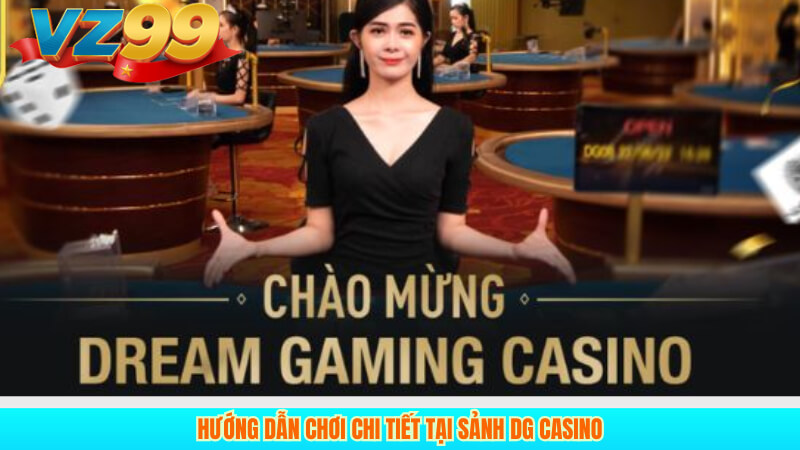 Hướng Dẫn chơi chi tiết tại sảnh DG Casino