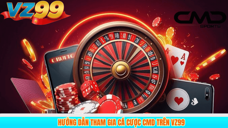 Hướng dẫn tham các cược cmd trên vz99