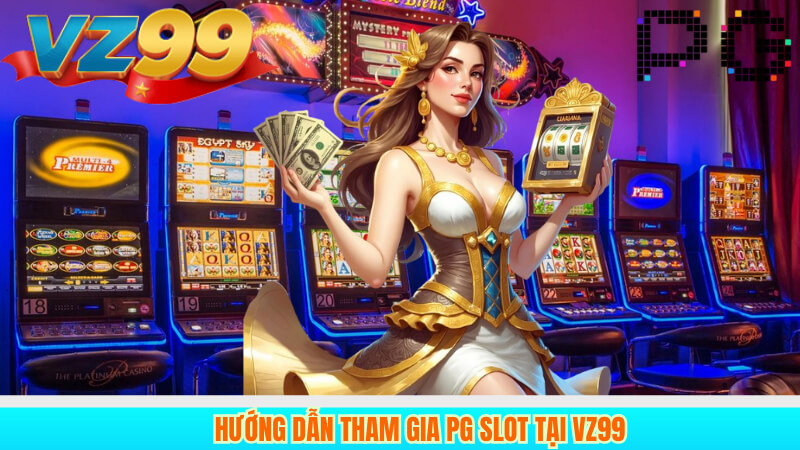 Hướng dẫn tham gia PG Slot tại VZ99