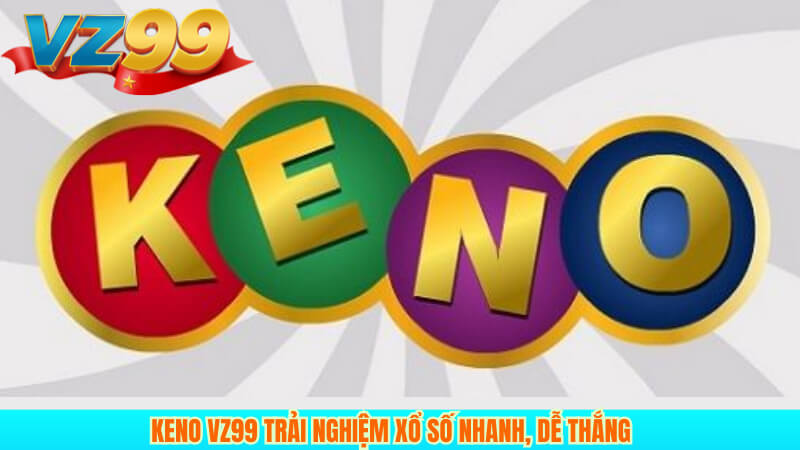 Keno VZ99 Trải nghiệm xổ số nhanh, dễ thắng