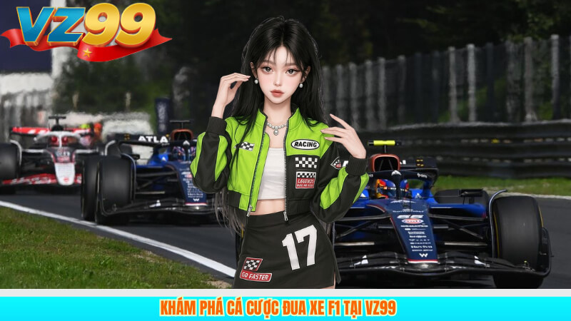 Khám phá cá cược đua xe F1 tại VZ99