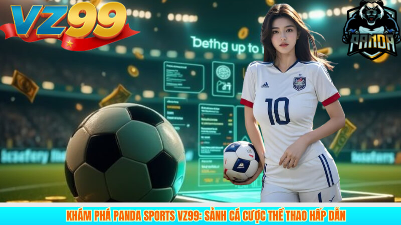 Khám Phá Panda Sports VZ99: Sảnh Cá Cược Thể Thao Hấp Dẫn