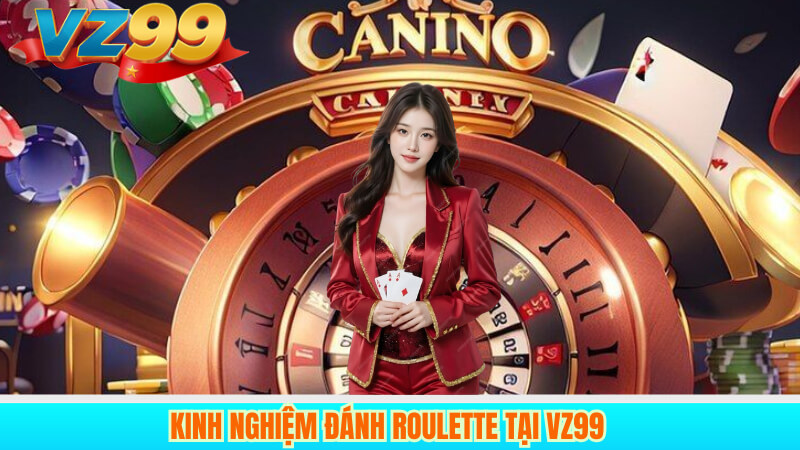 Kinh nghiệm đánh Roulette tại VZ99