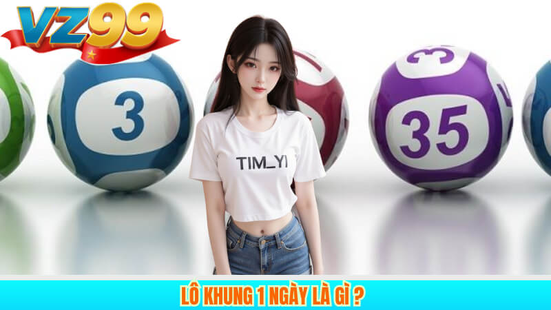 Lô khung 1 ngày là gì ?
