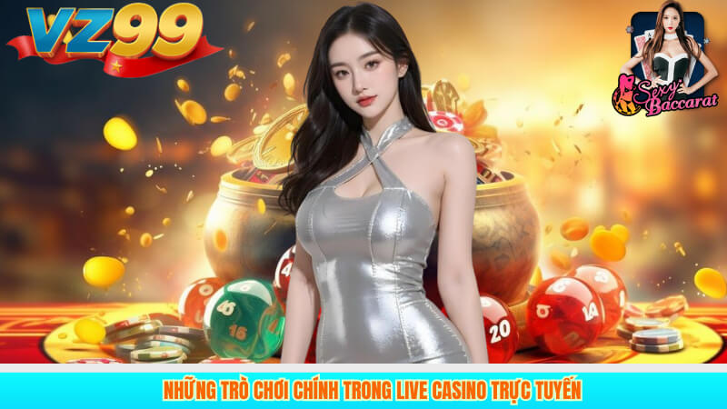 Những trò chơi chính trong live casino trực tuyến
