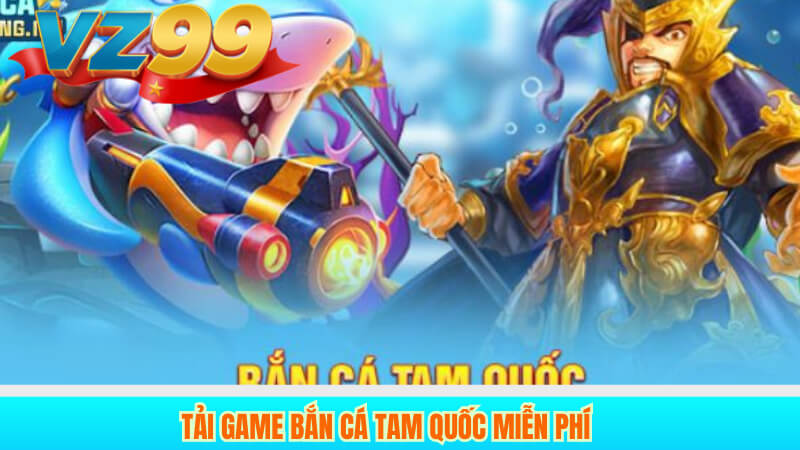 Tải game Bắn Cá Tam Quốc miễn phí